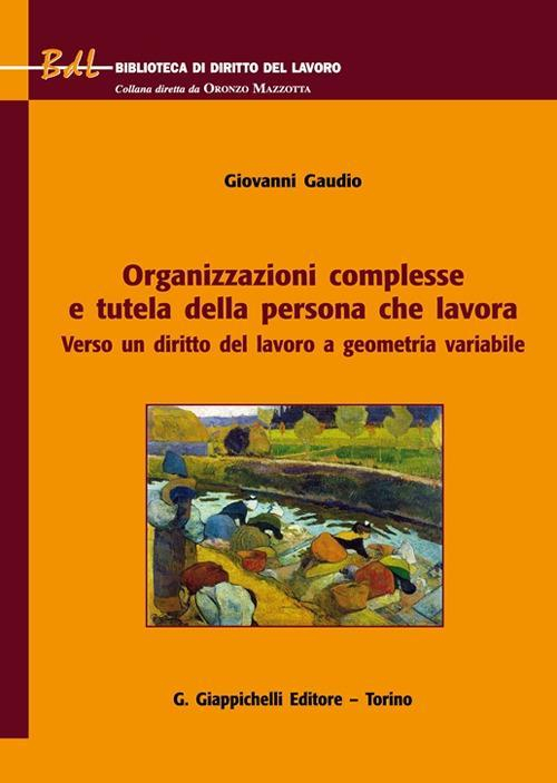 17278012325963-libroorganizzazionicomplesseetuteladellapersonachelavoraversoundirittodellavoroageometriavariabileeditoregiappichellianno2021