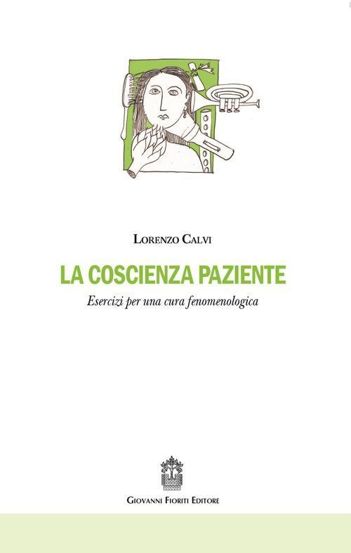 17278015590275-librolacoscienzapazienteeserciziperunacurafenomenologicaeditoregiovannifioritieditoreanno2016