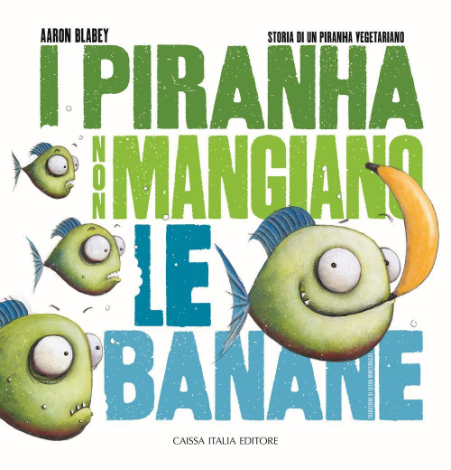 1727801786434-libroipiranhanonmangianolebananestoriadiunpiranhavegetarianoedizillustrataeditorecaissaitaliaanno2020