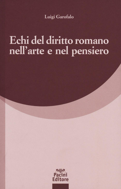 17278019558545-libroechideldirittoromanonellarteenelpensieroeditorepacinigiuridicaanno2018