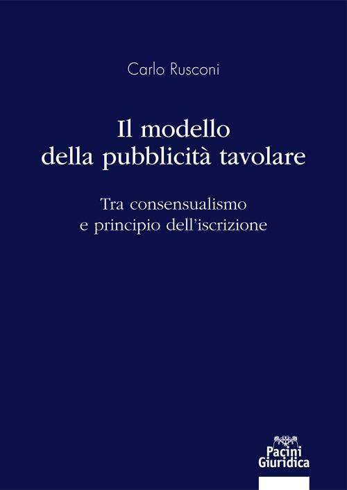 17278024949016-libroilmodellodellapubblicitatavolaretraconsensualismoeprincipiodelliscrizioneeditorepacinigiuridicaanno2021