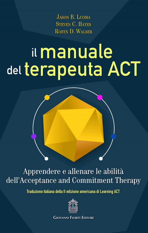 17278030021748-libroilmanualedelterapeutaactapprendereeallenareleabilitadellacceptanceandcommitmenttherapyeditoregiovannifioritieditoreanno2019