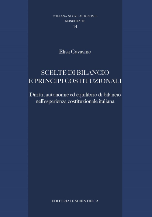 17278031457006-librosceltedibilancioeprincipicostituzionalidirittiautonomieedequilibriodibilancionellesperienzacostituzionaleitalianaeditoreeditorialescientificaanno2020