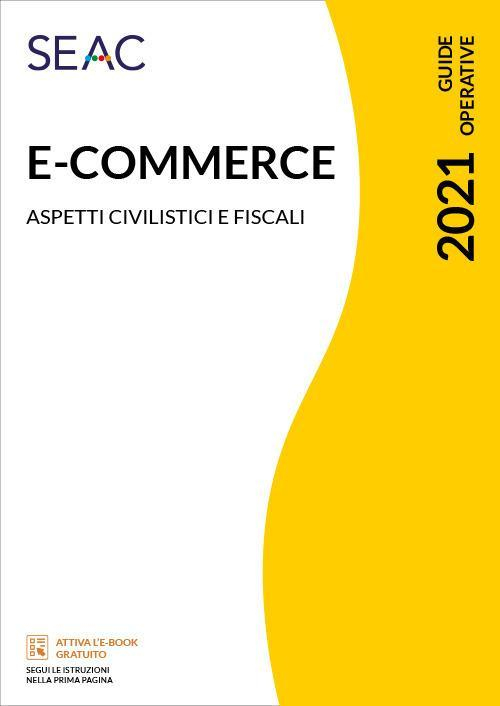 17278031483674-libroecommercetuttelenovitadal1luglio2021aspetticivilisticiefiscalieditoreseacanno2021