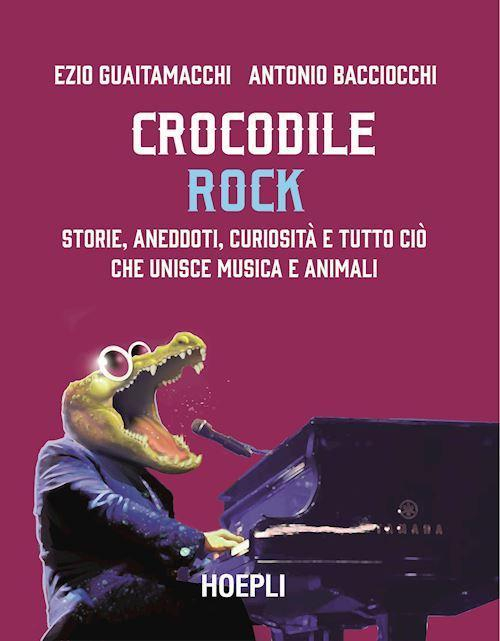 1727803190756-librocrocodilerockstorieaneddoticuriositaetuttociocheuniscemusicaeanimalieditorehoeplianno2021