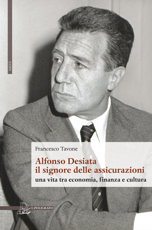 1727803527414-libroalfonsodesiatailsignoredelleassicurazioniunavitatraeconomiafinanzaeculturaeditoreilpoligrafoanno2019