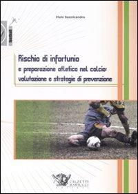 1727803832876-librorischiodiinfortunioepreparazioneatleticanelcalciovalutazioneestrategiediprevenzioneeditorecalzettimariuccianno2009