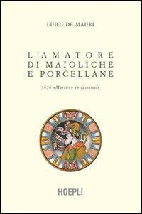 17278039213395-librolamatoredimaiolicheeporcellaneeditorehoeplianno2008