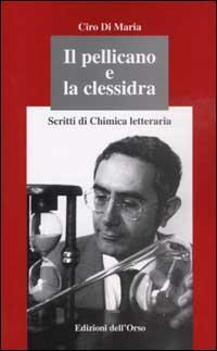 17278042677755-libroilpellicanoelaclessidrascrittidichimicaletterariaeditoreedizionidellorsoanno2002