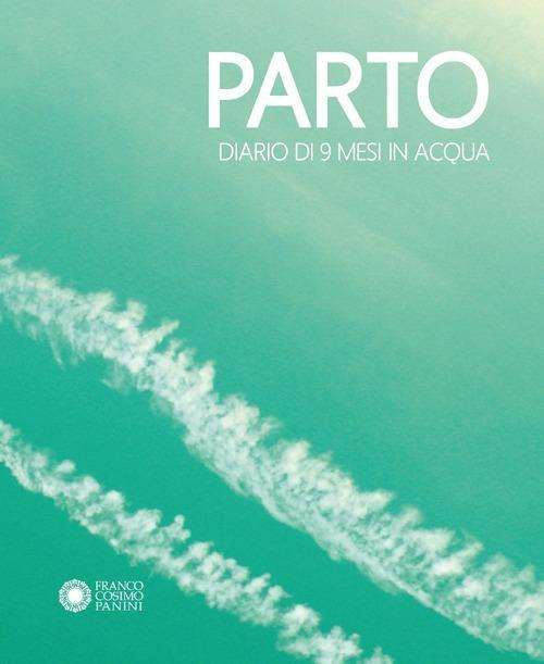 17278049801549-libropartodiariodi9mesiinacquapartodiariodi9mesiinariaedizillustrataeditorefrancocosimopaninianno2013