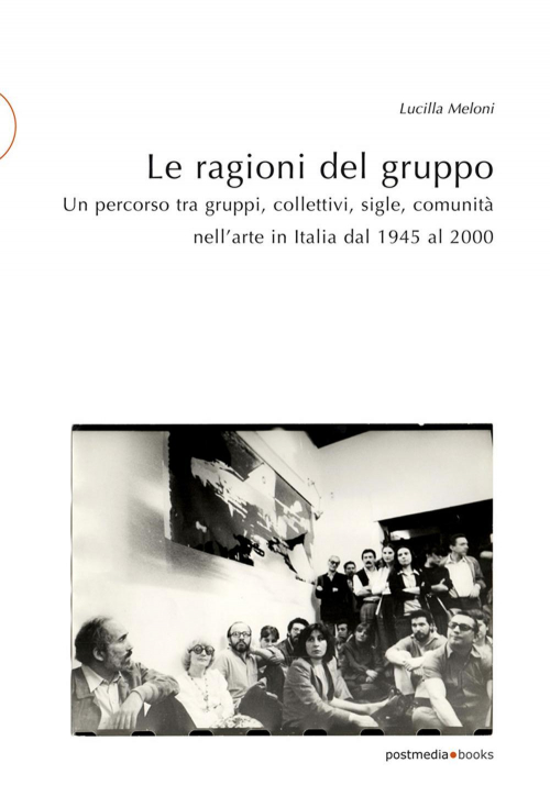 17278056290699-libroleragionidelgruppounpercorsotragruppicollettivisiglecomunitanellarteinitaliadal1945al2000edizillustrataeditorepostmediabooksanno2020