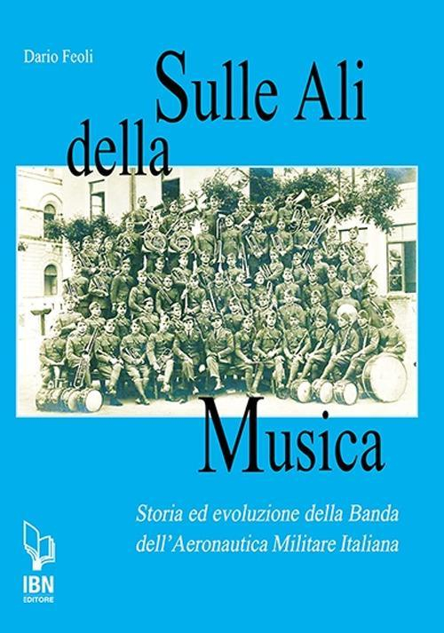 17278059237013-librosullealidellamusicastoriaedevoluzionedellabandadellaeronauticamilitareitalianaeditoreibnanno2019