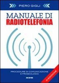 17278059390554-libromanualediradiotelefoniaproceduredicomunicazioneefraseologiaedizitalianaeinglesecondvdeditoreibnanno2012