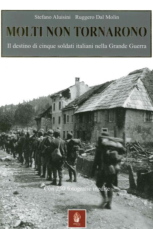 17278084228303-libromoltinontornaronoildestinodicinquesoldatiitalianinellagrandeguerraeditoreitineraprogettianno2015