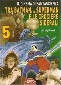 17278089073579-libroilcinemadifantascienzatrabatmansupermanelecrocieresideralivol5editoreprofondorossoanno2011