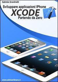 17278093146772-librosviluppareapplicazioniiphoneconxcodepartendodazeroeditoreedizionifuturacomanno2013