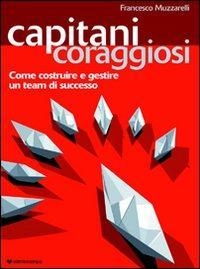 1727809485499-librocapitanicoraggiosicomecostruireegestireunteamdisuccessoeditoreilcampoanno2008