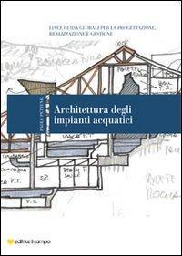 17278094919403-libroarchitetturadegliimpiantiacquaticilineeguidaglobaliperlaprogettazionerealizzazioneegestioneeditoreilcampoanno2013