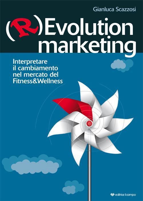 17278094959682-librorevolutionmarketinginterpretareilcambiamentonelmercatodelfitnesswellnesseditoreilcampoanno2017