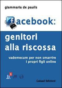 17278102335714-librofacebookgenitoriallariscossavademecumpernonsmarrireiproprifiglionlineeditoregalaadedizionianno2012