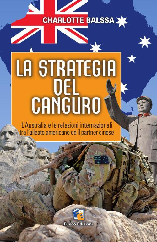 17278102497734-librolastrategiadelcangurolaustraliaelerelazioniinternazionalitralalleatoamericanoedilpartnercineseeditorefuocoedizionianno2015