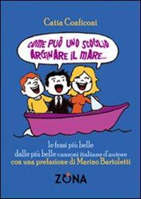 17278116653371-librocomepuounoscoglioarginareilmarelefrasipiubelledallepiubellecanzoniitalianedautoreeditorezonaanno2010