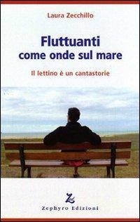 17278136411084-librofluttuanticomeondesulmareillettinoeuncantastorieeditorezephyroedizionianno2012