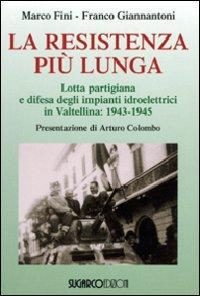 17278150219628-librolaresistenzapiulungalottapartigianaedifesadegliimpiantiidroelettriciinvaltellina19431945editoresugarcoanno2008