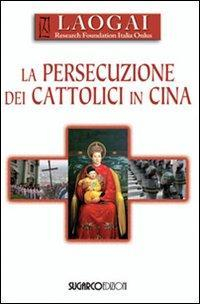 17278156651873-librolapersecuzionedeicattoliciincinaeditoresugarcoanno2012