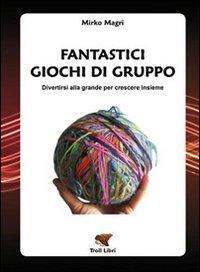 17278159675273-librofantasticigiochidigruppodivertirsiallagrandepercrescereinsiemeeditoretrolllibrianno2011