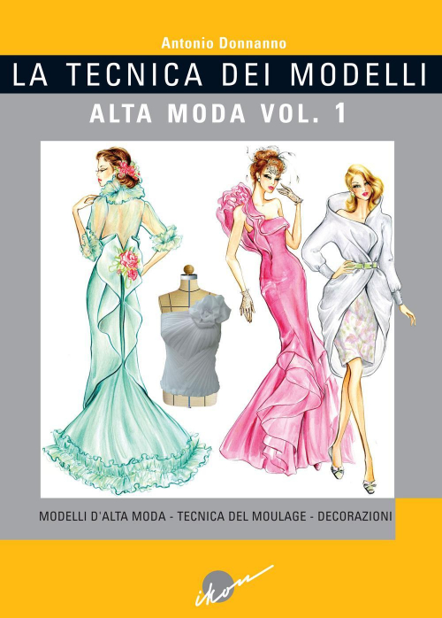 1727816009688-librolatecnicadeimodellialtamodaedizillustratavol1modellidaltamodatecnicadelmoulagedecorazionieditoreikonanno2015