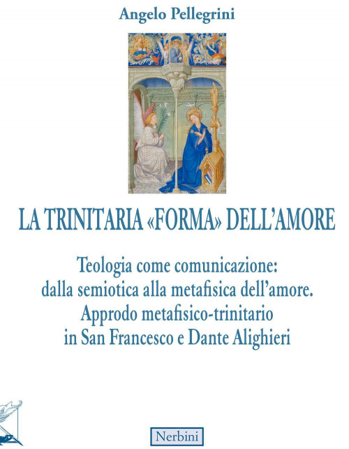 17278165811373-librolatrinitariaformadellamoreteologiacomecomunicazionedallasemioticaallametafisicadellamoreapprodometafisicotrinitarioinsanfrancescoedantealighierieditorenerbinianno2021