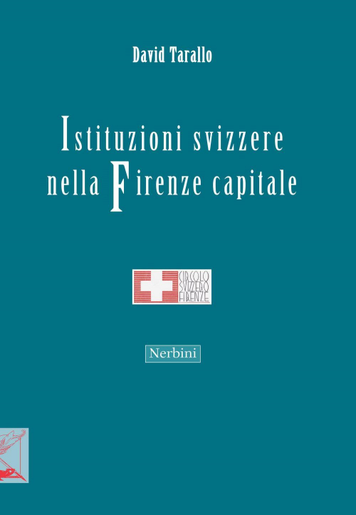 17278166006635-libroistituzionisvizzerenellafirenzecapitaleeditorenerbinianno2015