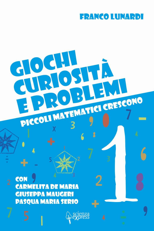 17278168799469-librogiochicuriositaeproblemipiccolimatematicicresconovol1editorescienzaexpressanno2020