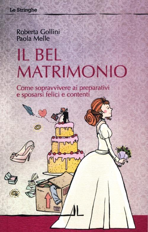 17278169774349-libroilbelmatrimoniocomesopravvivereaipreparativiesposarsifeliciecontentieditorelalineabolognaanno2012