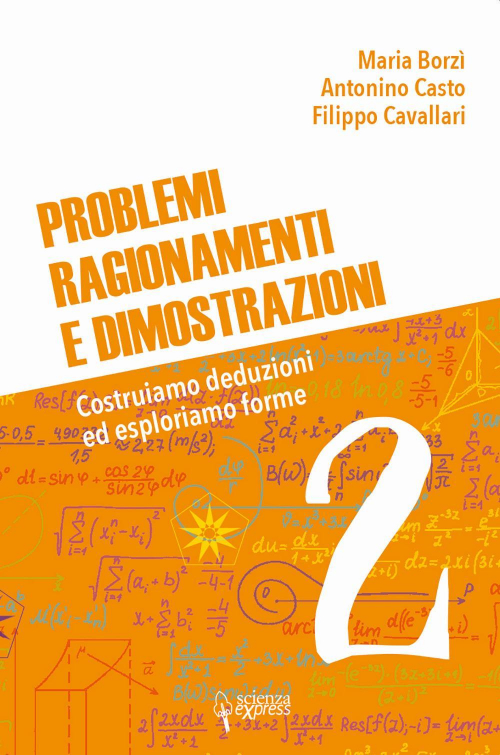 17278169850597-libroproblemiragionamentiedimostrazionicostruiamodeduzioniedesploriamoformevol2editorescienzaexpressanno2021