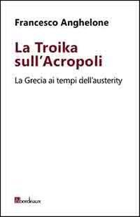 17278170654586-librolatroikasullacropolilagreciaaitempidellausterityeditorebordeauxanno2014