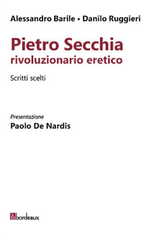 17278170725792-libropietrosecchiarivoluzionarioereticoscrittisceltieditorebordeauxanno2016