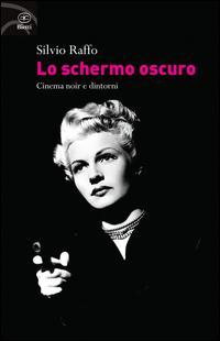 17278175682058-libroloschermooscurocinemanoiredintornieditorebiettianno2014