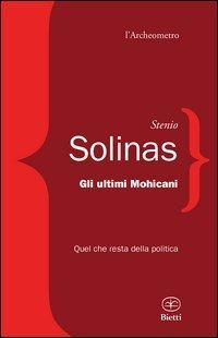 17278175741599-librogliultimimohicaniquelcherestadellapoliticaeditorebiettianno2013