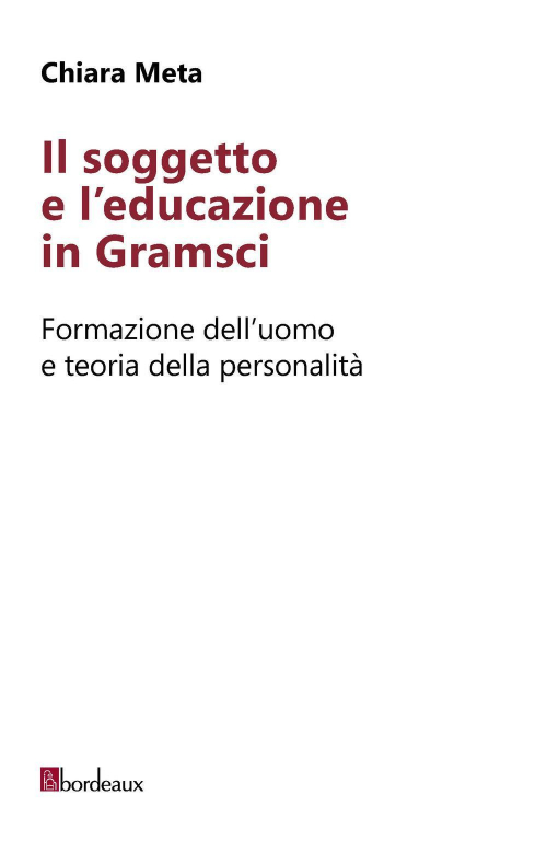 17278177643714-libroilsoggettoeleducazioneingramsciformazionedelluomoeteoriadellapersonalitaeditorebordeauxanno2019