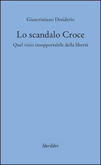 17278191609827-libroloscandalocrocequelvizioinsopportabiledellalibertaeditoreliberilibrianno2016