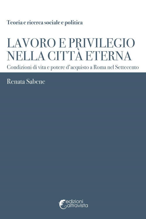 17278192027804-librolavoroeprivilegionellacittaeternacondizionidivitaepoteredacquistoaromanelsettecentoeditorealtravistaanno2018