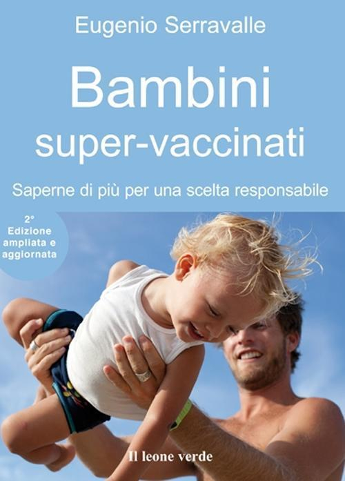 17278196542132-librobambinisupervaccinatisapernedipiuperunasceltaresponsabileeditoreilleoneverdeanno2012