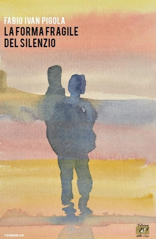 17278198189249-librolaformafragiledelsilenzioeditoreedizionidellaseraanno2015