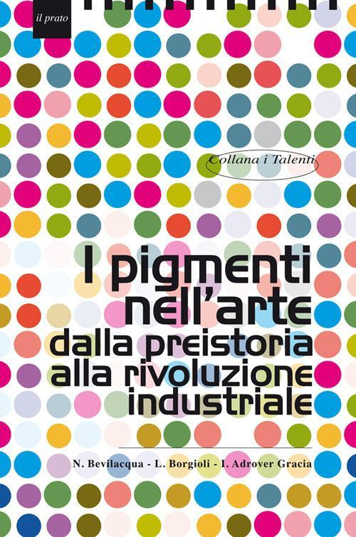 17278200597449-libroipigmentinellartedallapreistoriaallarivoluzioneindustrialeeditoreilpratoanno2010