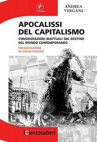 17278200757871-libroapocalissedelcapitalismoconsiderazioniinattualisuldestinodelmondocontemporaneoeditoreilpratoanno2012