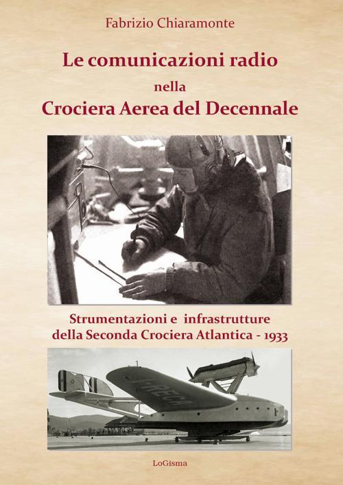 17278200946229-librolecomunicazioniradionellacrocieraaereadeldecennalestrumentieinfrastrutturedellasecondacrocieraatlantica1933nuovaedizeditorelogismaanno2018