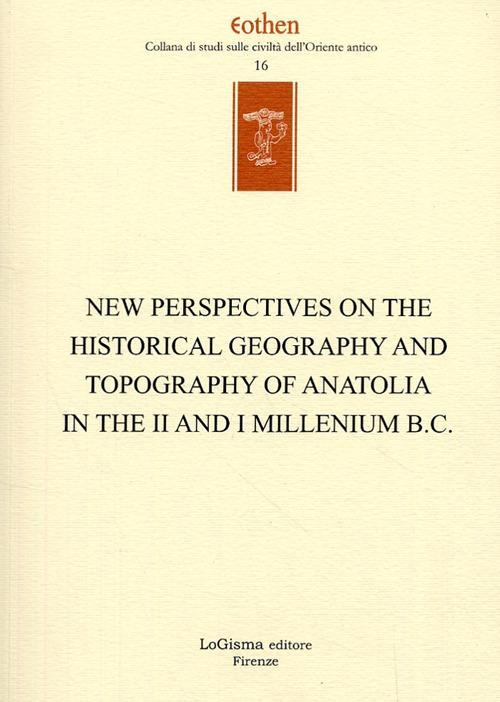 17278201521948-libronewperspectivesonthehistoricalgeographyandtopographyofanatoliaintheiiandimilleniumbceditorelogismaanno2008