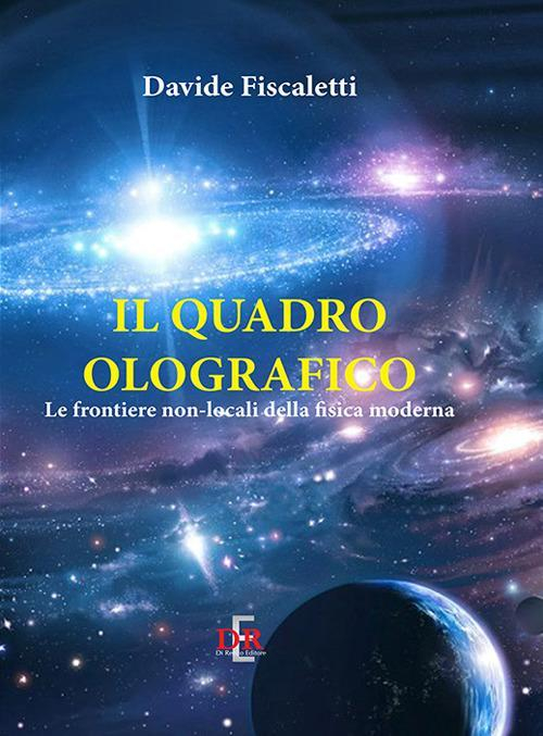 17278204532081-libroilquadroolograficolefrontierenonlocalidellafisicamodernaeditoredirenzoeditoreanno2017